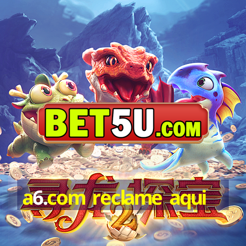 a6.com reclame aqui